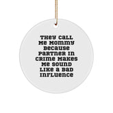 Funny Mommy Circle Ornament Gifts from Friends for Christmas, 'They Call Me Mommy Because Partner In Crime Makes Me Sound Like A Bad Influence' - Image 1